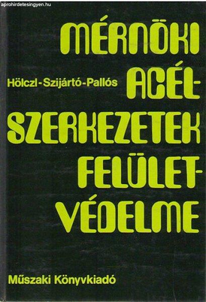 Mérnöki acélszerkezetek felületvédelme - Hölcz-Szijártó-Pallos