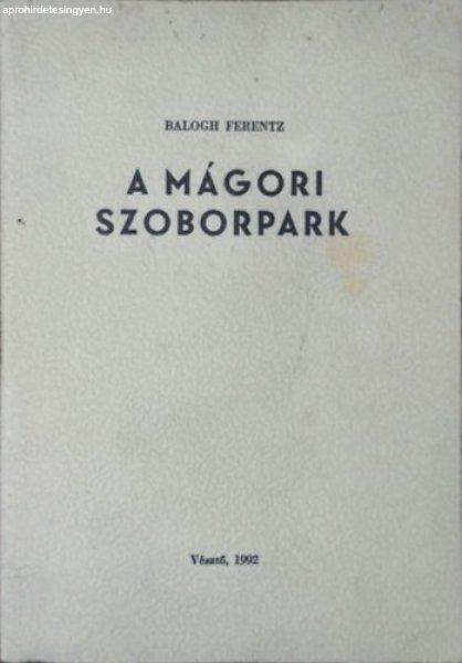 A mágori szoborpark - Balogh Ferenc / Ferentz - Komáromi Gábor