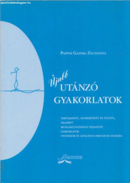 Újabb utánzó gyakorlatok - Tartásjavító, izomerősítő és nyújtó,
valamint mozgásügyességet fejlesztő gyakorlatok óvodások és általános
iskolások számára - Pappné Gazdag Zsuzsanna