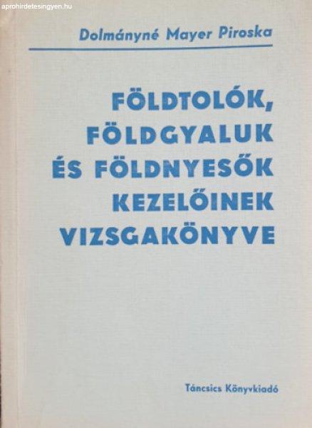 Földtolók, földgyaluk és földnyesők kezelőinek vizsgakönyve -
Dolmányné Mayer Piroska