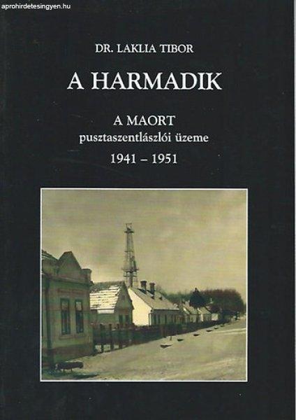 A harmadik - A MAORT pusztaszentlászlói üzeme 1941-1951 - dr. Laklia Tibor