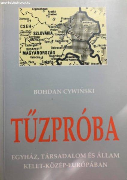 Tűzpróba - Egyház, társadalom és állam Kelet-Közép-Európában I. -
Bohdan Cywinski