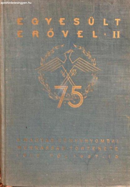 Egyesült erővel II. (A Magyar könyvnyomdai munkásság története) - Grósz
Ernő