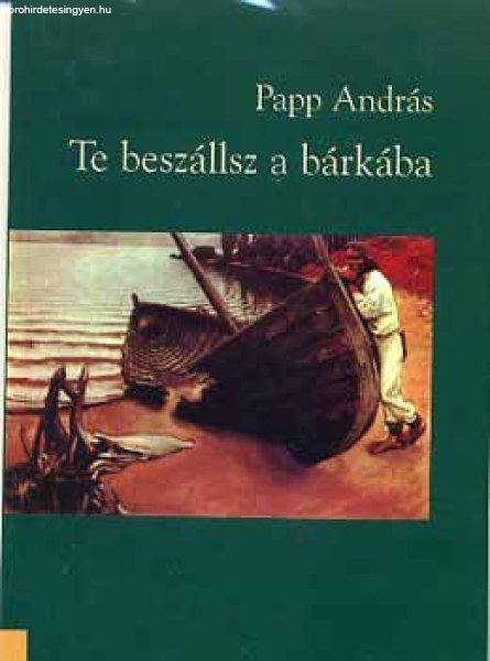 Te beszállsz a bárkába - Papp András