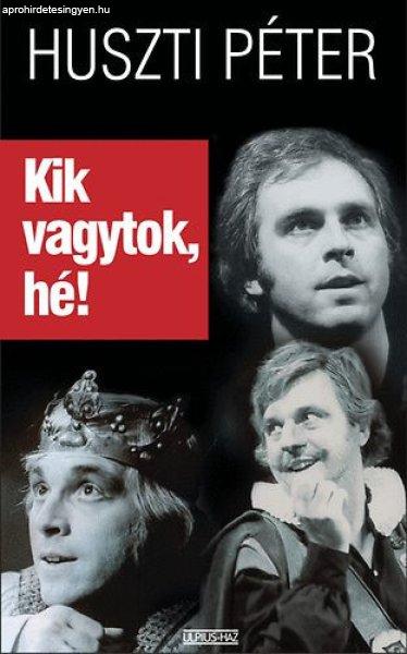 Kik vagytok, hé? - Huszti Péter