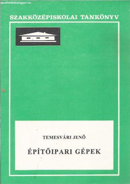 Építőipari gépek (az építőipari szakközépiskolák IV. osztálya
számára) - Dr. Temesvári Jenő