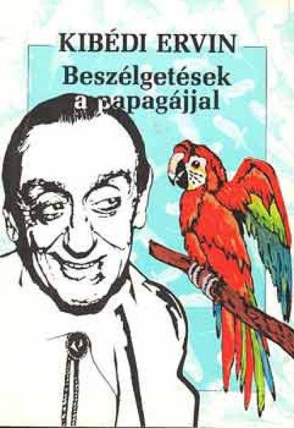 Beszélgetések a papagájjal - Kibédi Ervin