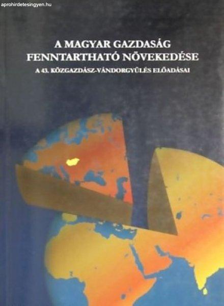 A magyar gazdaság fenntartható növekedése - A 43.
közgazdász-vándorgyűlés előadásai - Horváth Gyula - Kiss Károly -
Balogh Tamás