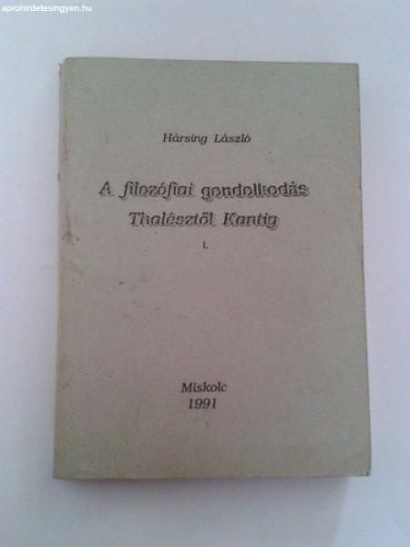 A filozófiai gondolkodás Thalésztől Kantig I. - Hársing László