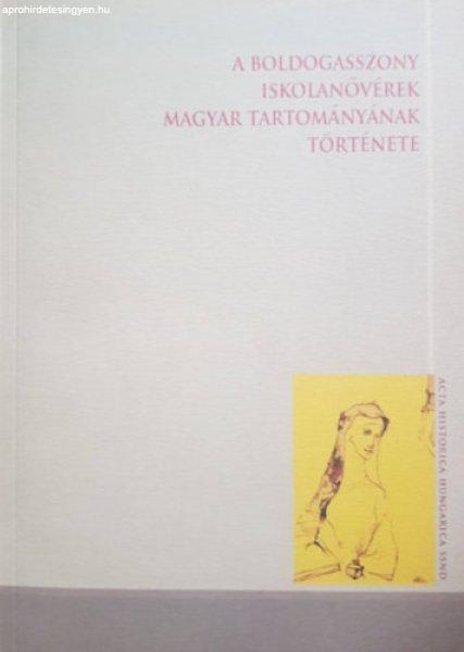 A Boldogasszony Iskolanővérek Magyar Tartományának története 1858-1989
(Acta Historica Hungarica SSND 2) - Erdős István (szerk.)