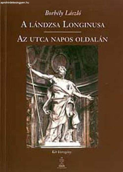 A lándzsa longinusa - Az utca napos oldalán - Borbély László