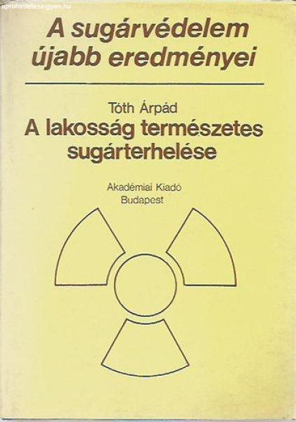 A lakosság természetes sugárterhelése (A sugárvédelem újabb eredményei)
- Tóth Árpád