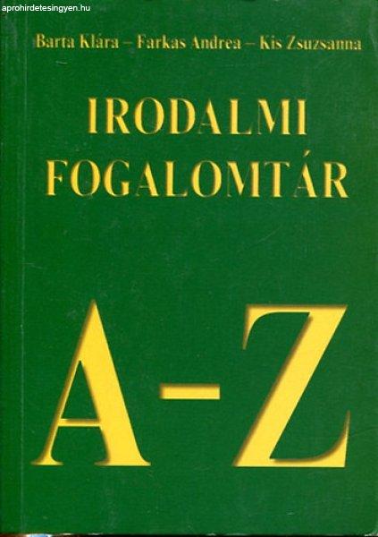 Irodalmi fogalomtár A-Z - Barta Klára; Farkas Andrea; Kis Zsuzsanna