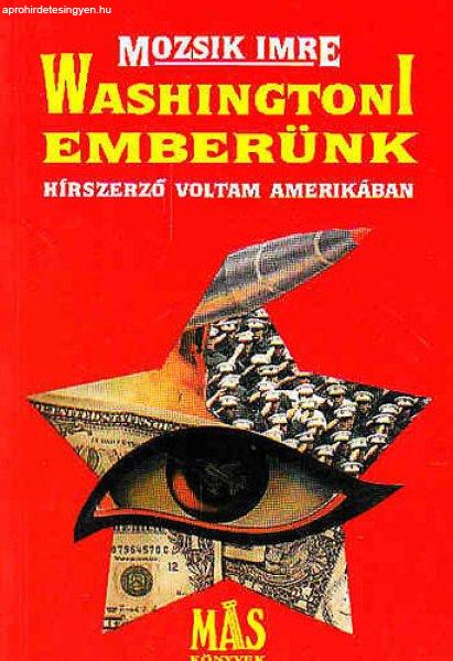 Washingtoni emberünk (Hírszerző voltam Amerikában) - Mozsik Imre