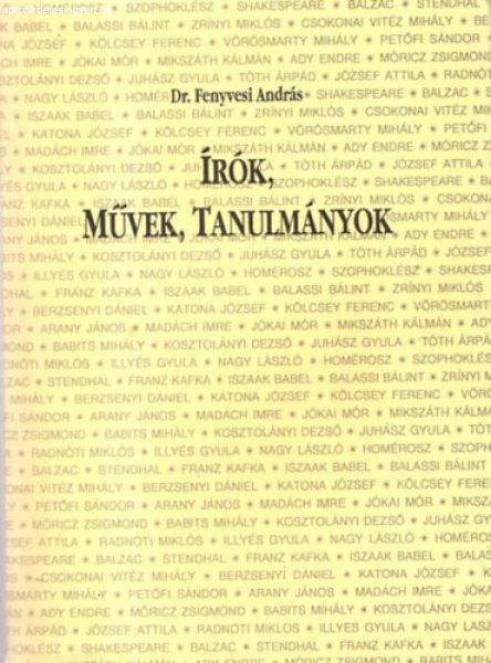 Írók, művek, tanulmányok - Dr. Fenyvesi András