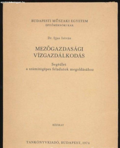 Mezőgazdasági vízgazdálkodás - Segédlet a számítógépes feladatok
megoldásához - Dr. Ijjas István