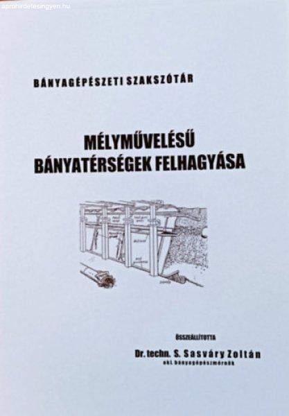 Mélyművelésű bányatérségek felhagyása - Bányagépészeti szakszótár -
Dr. S. Sasváry Zoltán