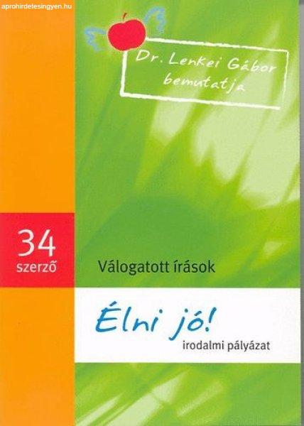 Élni jó! - Irodalmi pályázat - Válogatott írások -