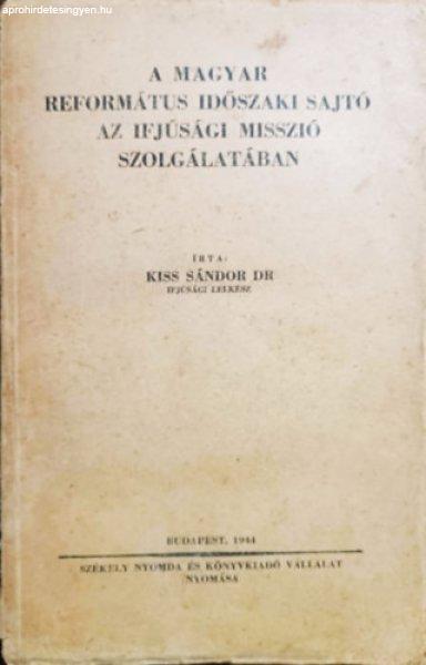 A magyar református időszaki sajtó az ifjúsági misszió szolgálatában -
Dr Kiss Sándor