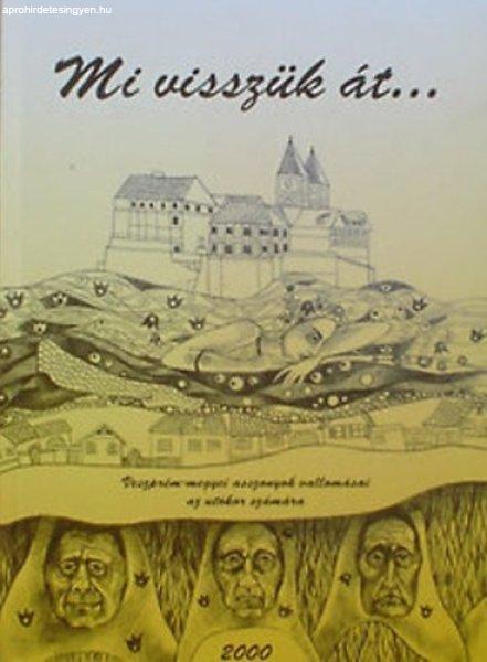 Mi visszük át... - Veszprém-megyei asszonyok vallomásai az utókor számára
- Huszár Józsefné (szerk.)