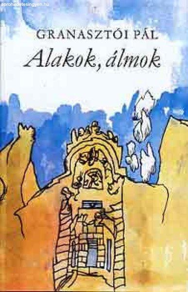 Alakok, álmok - Granasztói Pál