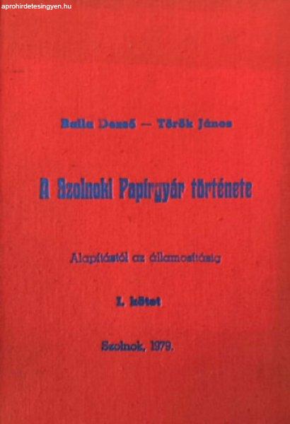 A Szolnoki Papírgyár története - Balla Dezső - Török János