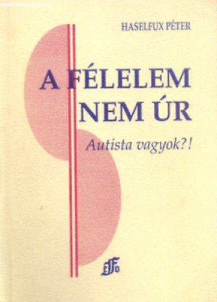 A félelem nem úr - Autista vagyok?! - Haselfux Péter