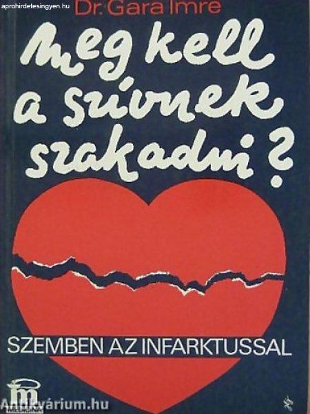 Meg kell a szívnek szakadni? - Szemben az infarktussal - Dr. Gara Imre