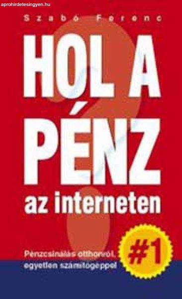 Hol a pénz az interneten - Szabó Ferenc