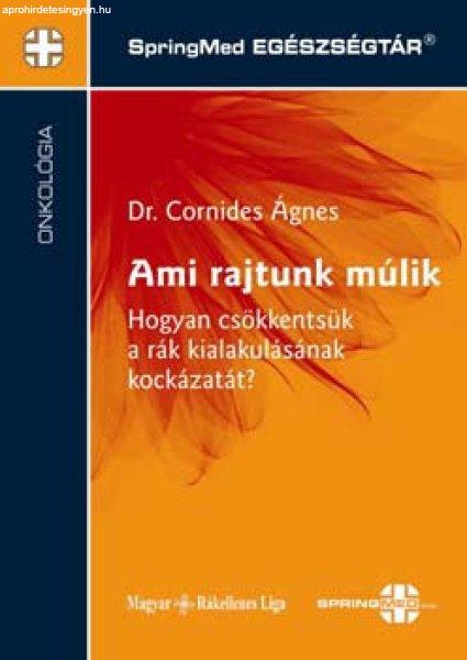 Ami rajtunk múlik-Hogyan csökkentsük a rák kialakulásának kockázatát? -
Dr. Cornides Ágnes