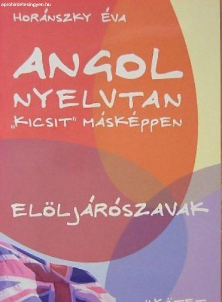 Angol nyelvtan "kicsit" másképpen II. - Elöljárószavak az
angolban -