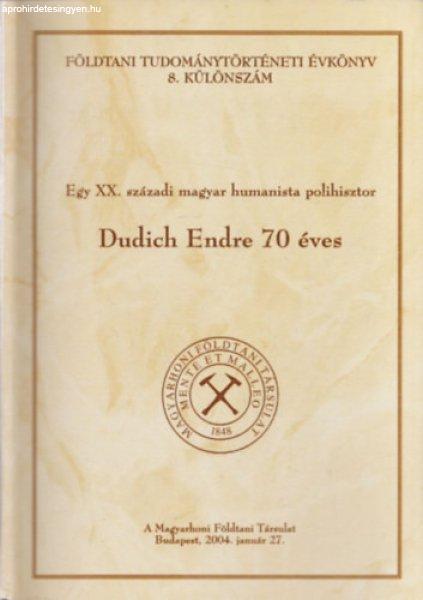 Egy XX. századi magyar humanista polihisztor - Dudich Endre 70 éves (
Földtani Tudománytörténeti évkönyv 8. különszám)-DEDIKÁLT! - Póka
Teréz (szerk.)