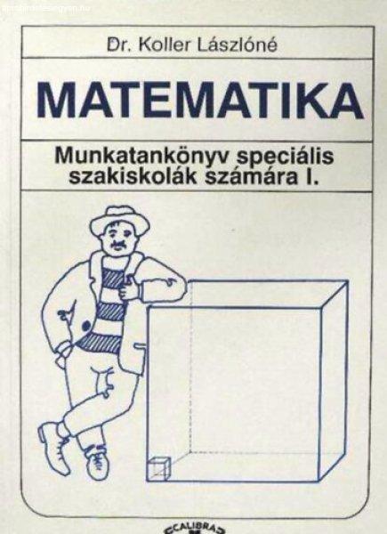 Matematika - Munkatankönyv speciális szakiskolák számára I. - Dr. Koller
Lászlóné