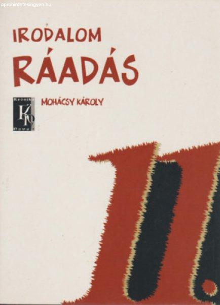 Ráadás (az Irodalom 11. évfolyam c. tankönyvhöz) - Mohácsy Károly