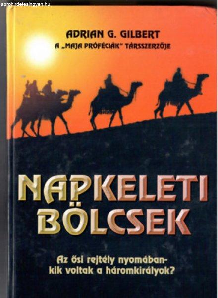 Napkeleti bölcsek. Az ősi rejtély nyomában - kik voltak a háromkirályok? -
Adrian G. Gilbert