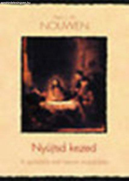 Nyújtsd kezed – A spirituális élet három mozdulata - Henri J. M. Nouwen