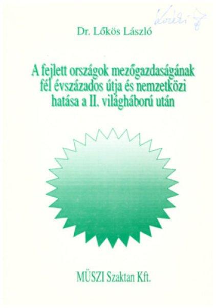 A fejlett országok mezőgazdaságának fél évszázados útja és nemzetközi
hatása a II. világháború után - Dr. Lőkös László