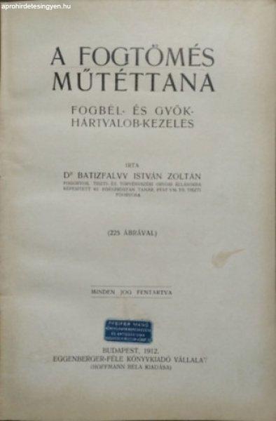 A fogtömés műtéttana - Fogbél- és gyökhártyalob-kezelés - Batizfalvy
István Zoltán