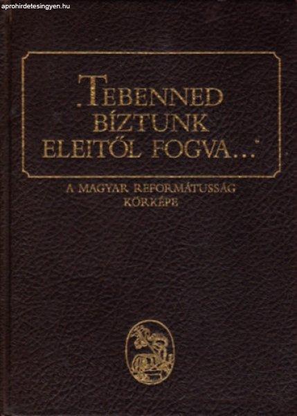 Tebenned bíztunk eleitől fogva...'- A magyar reformátusság körképe -
Barcza József- Bütösi János (szerk.)