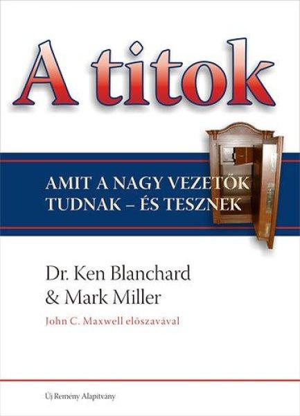 A titok (Amit a nagy vezetők tudnak - és tesznek) - Mark Miller; Ken Blanchard