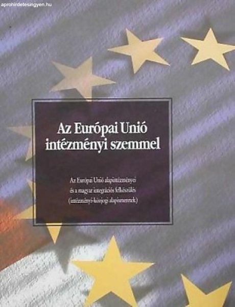 Az Európai Unió intézményi szemmel - Az Európai Unió alapintézményei és
a magyar integrációs felkészülés (intézményi-közjogi alapismeretek) -
Dr. Forgács Imre - Endrész Kinga - Gervai Jánosné