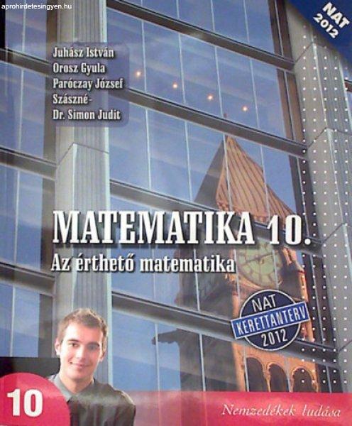 Matematika 10. - Az érthető matematika - Juhász I.; Orosz Gy.; Paróczay J.;
Szászné S. J