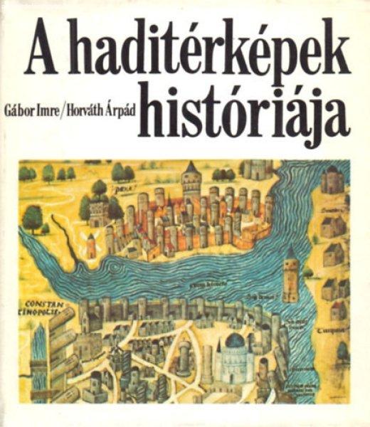 A haditérképek históriája - Gábor Imre-Horváth Árpád