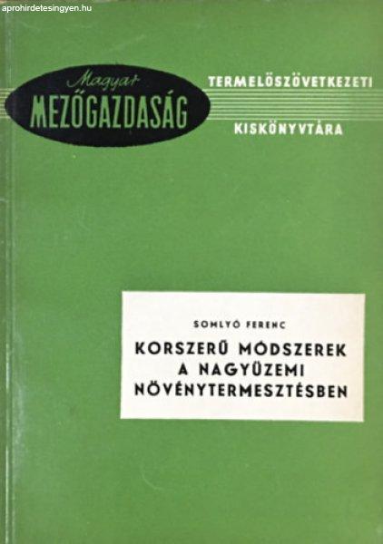 Korszerű módszerek a nagyüzemi növénytermesztésben - Somlyó Ferenc