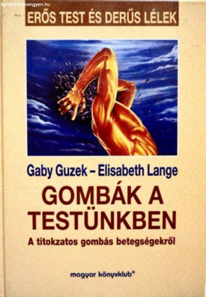 Gombák a testünkben - A titokzatos gombás betegségekről - Gaby Guzek -
Elisabeth Lange