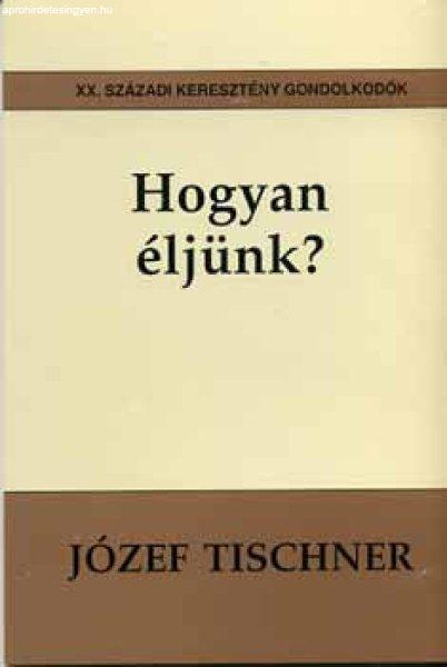 Hogyan éljünk? - Józef Tischner