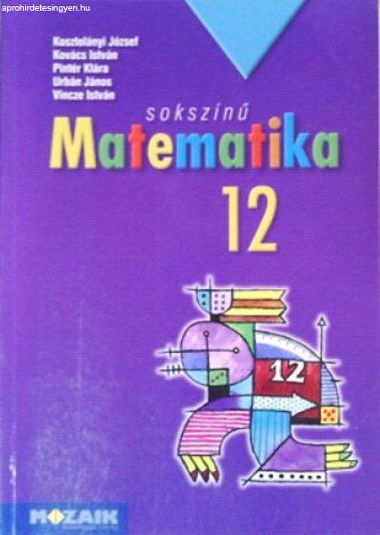 Sokszínű matematika - Tankönyv 12. -
Kosztolányi-Kovács-Pintér-Urbán-Vincze