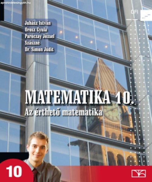 Matematika 10. - Az érthető matematika - Juhász I.; Orosz Gy.; Paróczay J.;
Szászné S. J