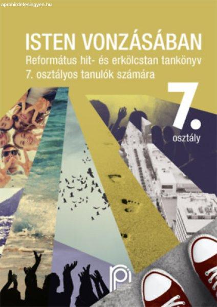 Isten vonzásában - Református hit- és erkölcstan tankönyv 7. osztályos
tanulók számára - Bölcsföldiné