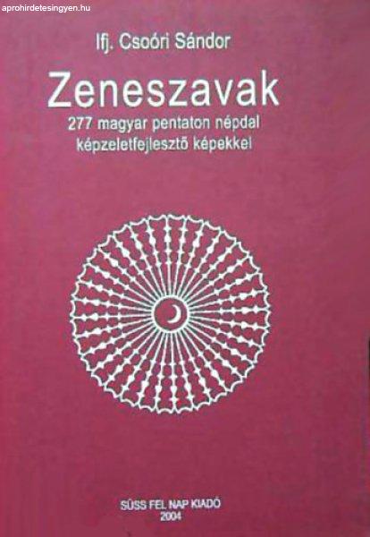 Zeneszavak - 277 magyar pentaton népdal képzeletfejlesztő képekkel - Csoóri
Sándor ifj.